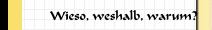 Wieso, weshalb, warum?